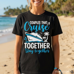 Couples That Cruise Together Stay Together T-Shirt