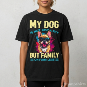 My Dog Is Not Just A Pet But Family On Four Legs T-Shirt