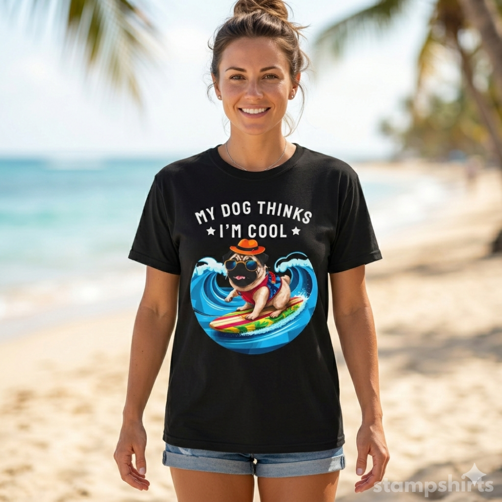 My Dog Thinks I'm Cool T-Shirt