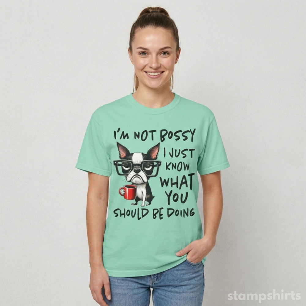 I’m Not Bossy I Just Know What You Should Be Doing T-Shirt
