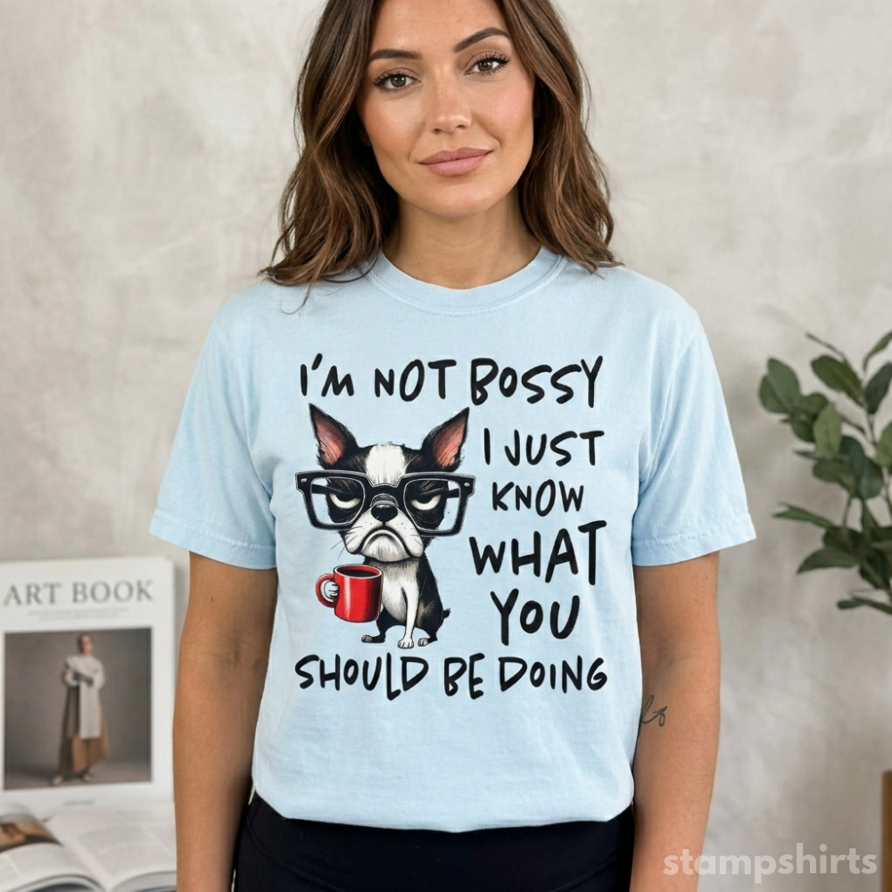 I’m Not Bossy I Just Know What You Should Be Doing T-Shirt