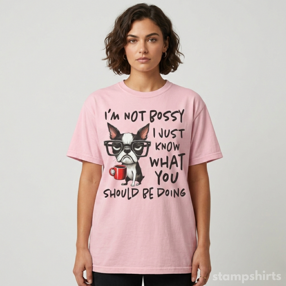 I’m Not Bossy I Just Know What You Should Be Doing T-Shirt