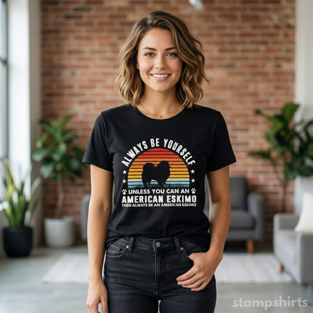 Always Be Yourself Unless You Can Be An American Eskimo T‑Shirt