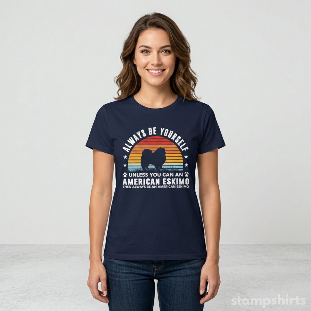 Always Be Yourself Unless You Can Be An American Eskimo T‑Shirt