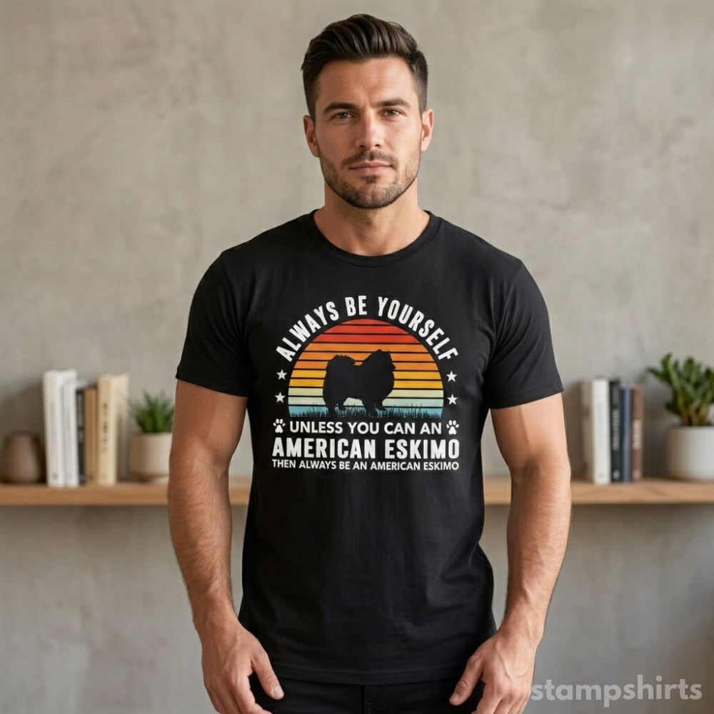 Always Be Yourself Unless You Can Be An American Eskimo T‑Shirt