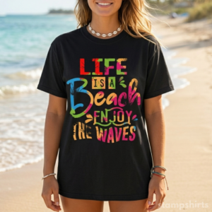 Life Is A Beach, Enjoy The Waves T-Shirt