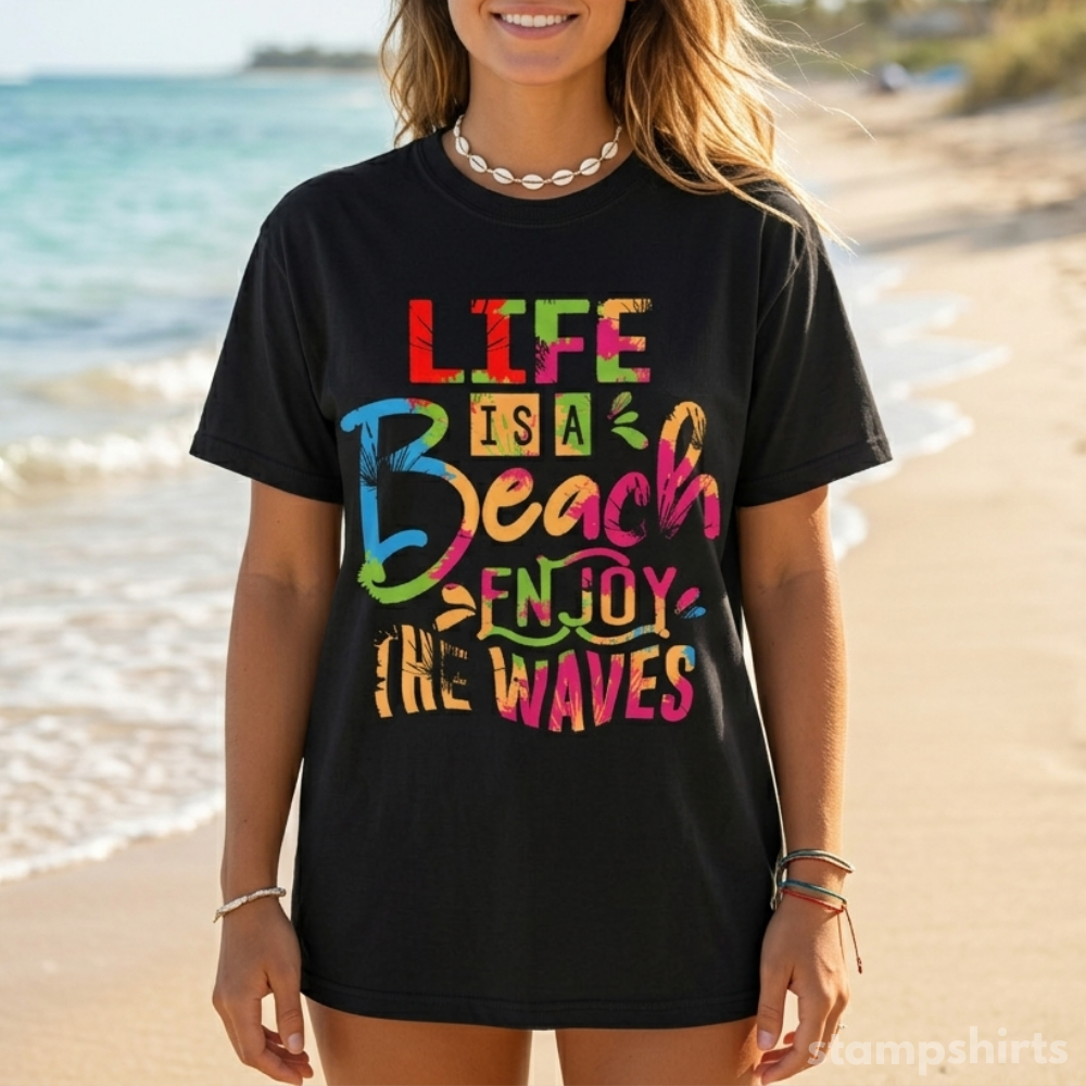 Life Is A Beach, Enjoy The Waves T-Shirt