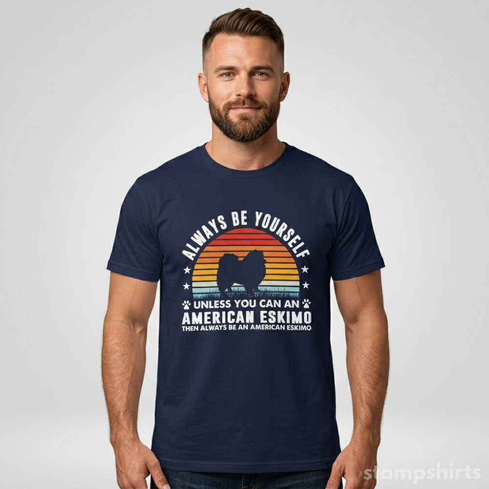 Always Be Yourself Unless You Can Be An American Eskimo T‑Shirt