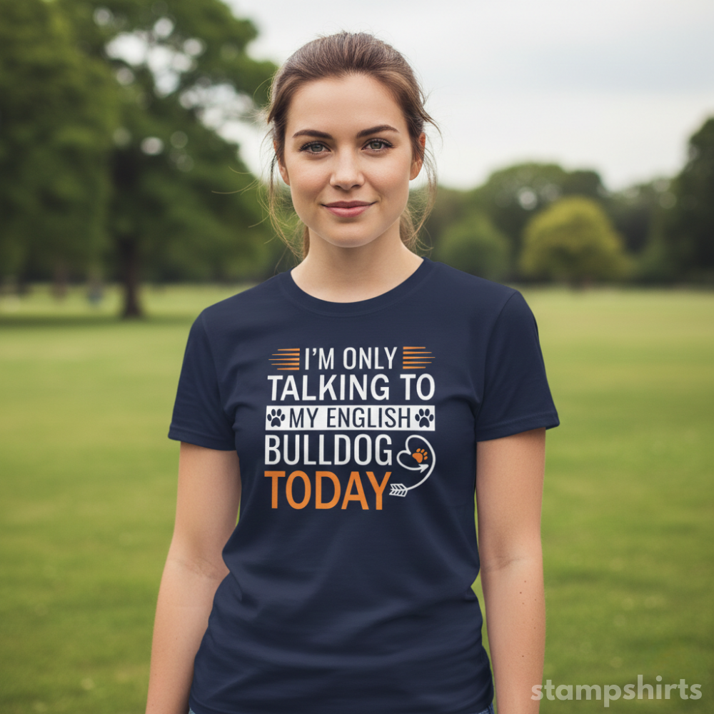 I'm Only Talking to My English Bulldog Today T‑Shirt