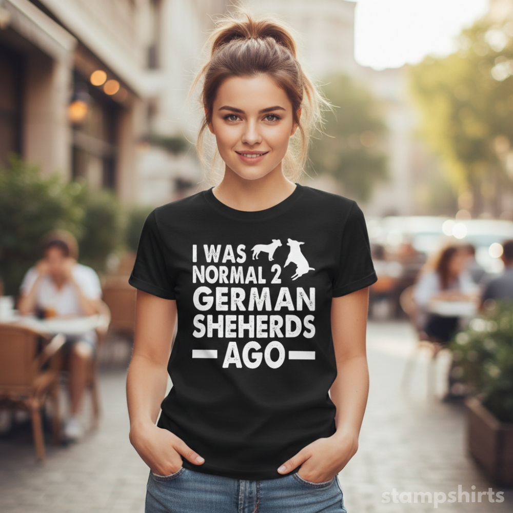 I Was Normal 2 German Shepherds Ago T-Shirt