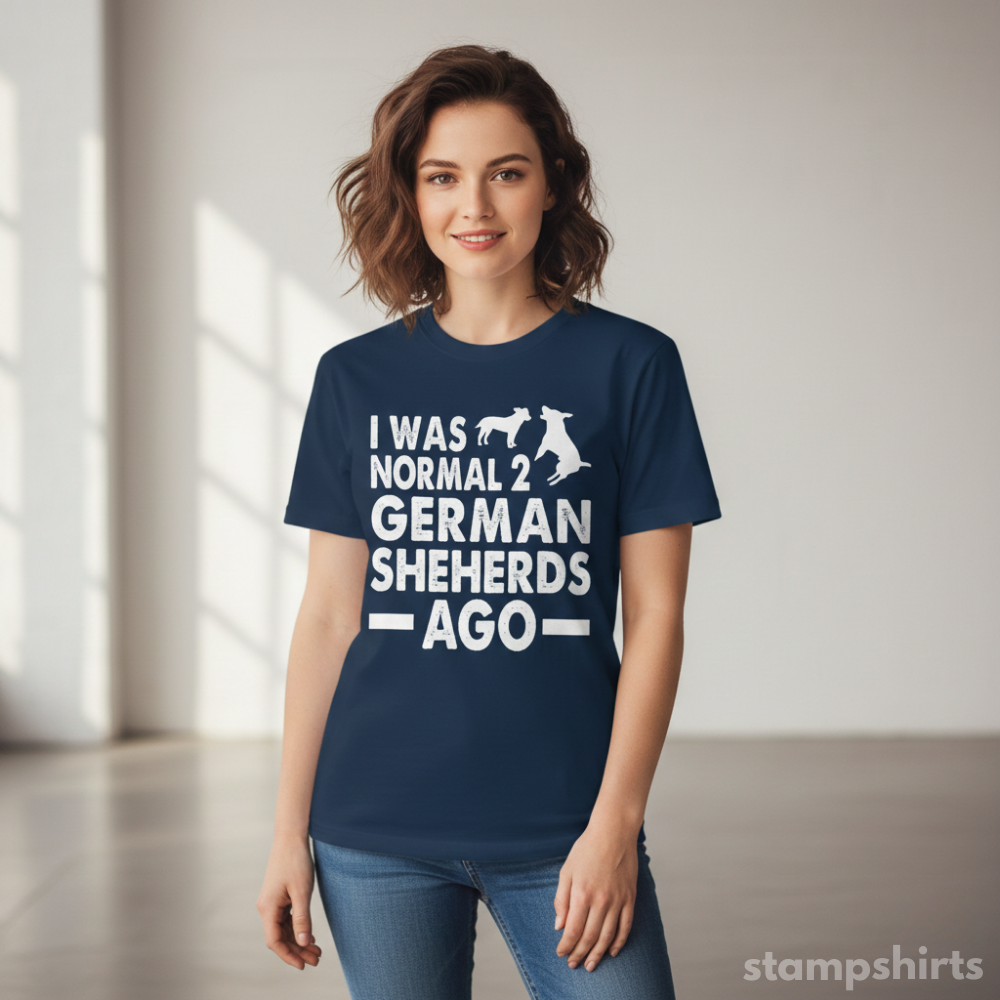 I Was Normal 2 German Shepherds Ago T-Shirt