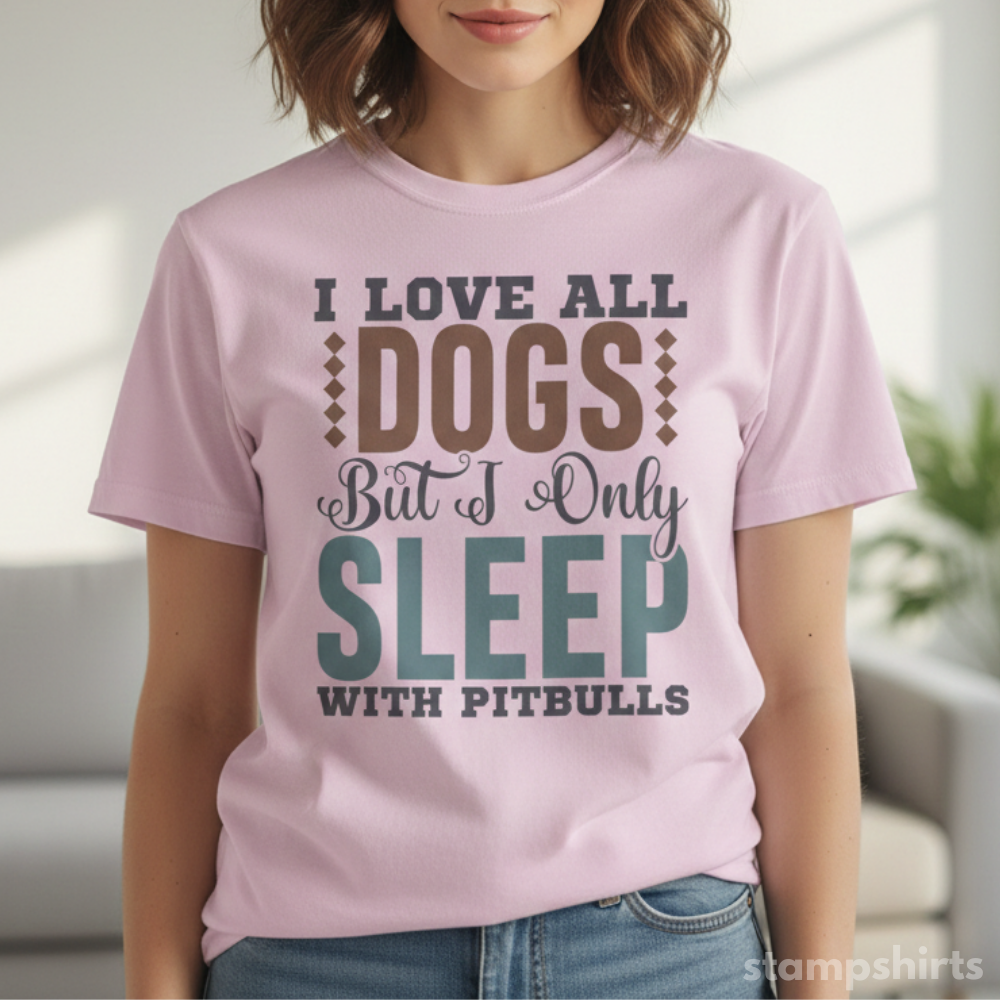 I Love All Dogs But I Only Sleep With Pitbulls T‑Shirt