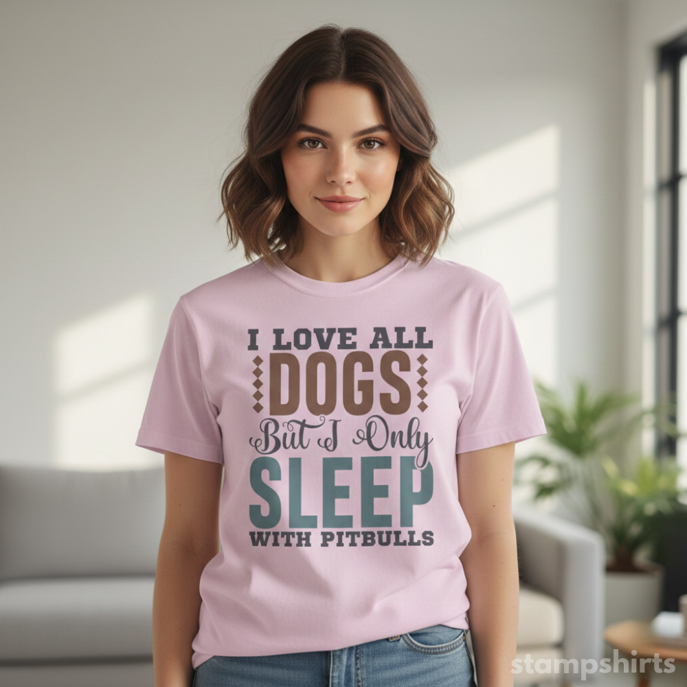 I Love All Dogs But I Only Sleep With Pitbulls T‑Shirt