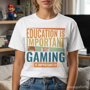 Education Is Important But Gaming Is Importanter T‑Shirt