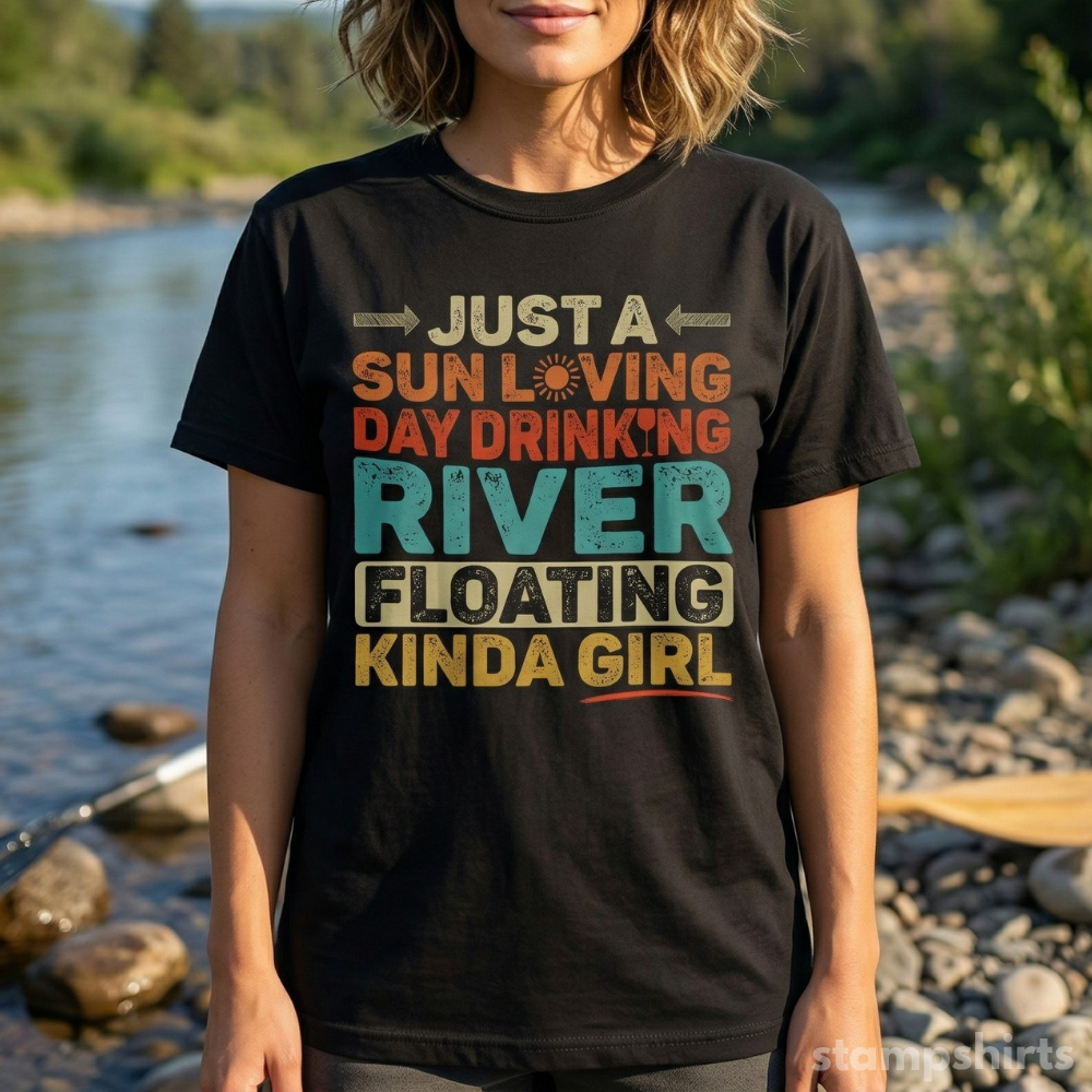 Just a Sun Loving Day Drinking River Floating Kinda Girl T-Shirt