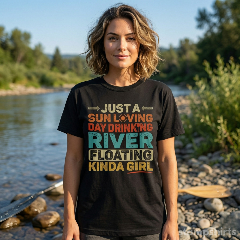 Just a Sun Loving Day Drinking River Floating Kinda Girl T-Shirt