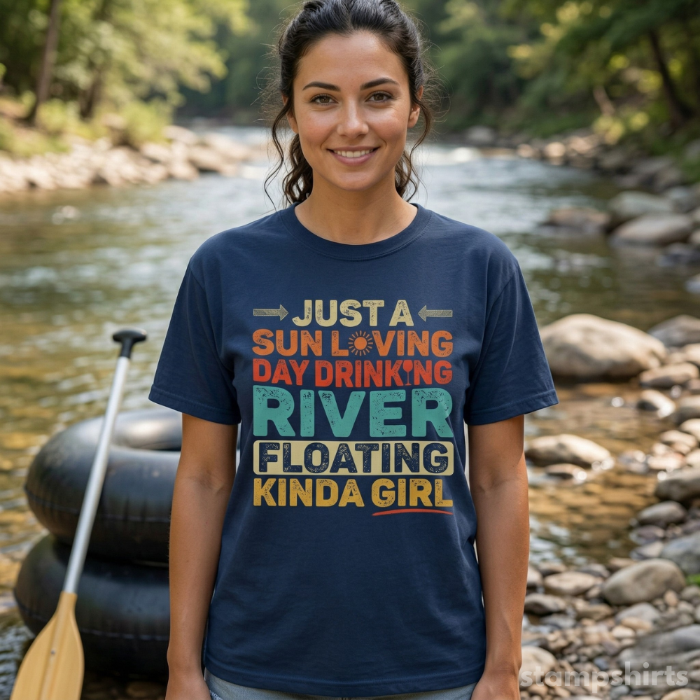 Just a Sun Loving Day Drinking River Floating Kinda Girl T-Shirt
